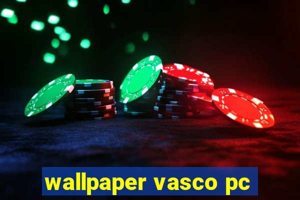 wallpaper vasco pc